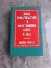 RURAL TRANSFORMATIONS IN INDUSTRIALIZING SOUTH AFRICA - TIMOTHY J. KEEGAN (CARTE IN LIMBA ENGLEZA)