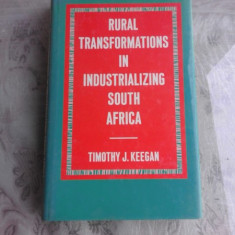 RURAL TRANSFORMATIONS IN INDUSTRIALIZING SOUTH AFRICA - TIMOTHY J. KEEGAN (CARTE IN LIMBA ENGLEZA)