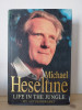 Michael Heseltine - Life in the Jungle. Autobiography
