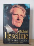 Michael Heseltine - Life in the Jungle. Autobiography