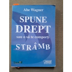 Spune drept sau o sa te comporti stramb - Abe Wagner