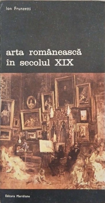 Arta romaneasca in secolul XIX - Ion Frunzetti