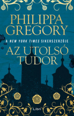 Az utols&amp;oacute; Tudor - Philippa Gregory foto