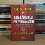 GERALD MICHAELSON - SUN TZU : ARTA RAZBOIULUI PENTRU MANAGERI_50 DE REGULI STRATEGICE , 2007 *