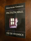 Sfantul Nicolae Velimirovici - DICTIONARUL VIETII VESNICE (Ca nou!)
