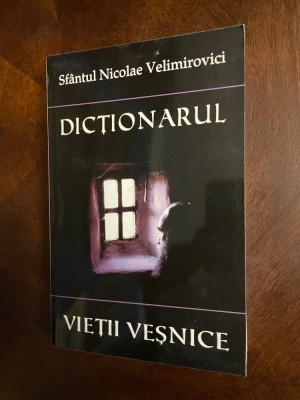 Sfantul Nicolae Velimirovici - DICTIONARUL VIETII VESNICE (Ca nou!) foto