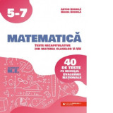 Matematica. Teste recapitulative din materia claselor V-VII. 40 de teste pe modelul Evaluarii Nationale