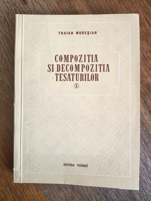 Compozitia si decompozitia tesaturilor - Traian Muresian / R7P3F