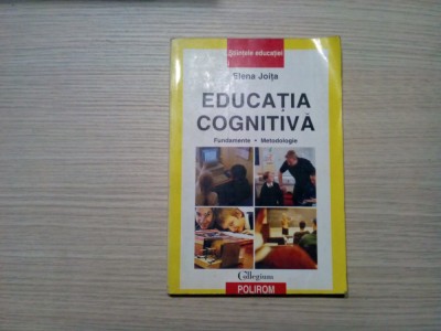 EDUCATIE COGNITIVA - Fundamente, Metodologie - Elena Joita - 2002, 243 p. foto