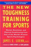 The New Toughness Training for Sports: Mental Emotional Physical Conditioning from 1 World&#039;s Premier Sports Psychologis