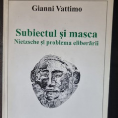 Subiectul si Masca. Nietzsche si problema eliberarii - Gianni Vattimo