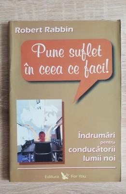 Pune suflet &amp;icirc;n ceea ce faci! - Robert Rabbin foto