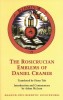 The Rosicrucian Emblems of Daniel Cramer: The True Society of Jesus and the Rosy Cross: Here Are Forty Sacred Emblems from Holy Scripture Concerning t