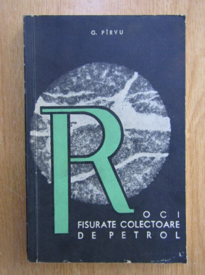 G. Pirvu - Roci fisurate colectoare de petrol (1965) foto