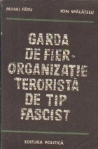 Garda de Fier - Organizatie terorista de tip fascist (Editia a II-a revazuta si adaugita) foto