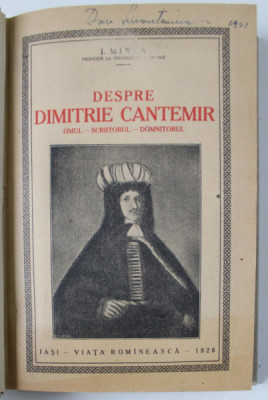 DESPRE DIMITRIE CANTEMIR , OMUL , SCRIITORUL , DOMNITORUL de I. MINEA , 1926 foto