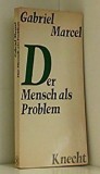 Der Mensch als Problem / Gabriel Marcel