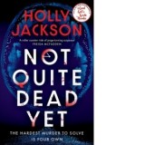 Not Quite Dead Yet - Holly Jackson