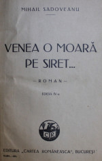 VENEA OMOARA PE SIRET ...- roman de MIHAIL SADOVEANU , EDITIIA A - IV -A , 1930 foto