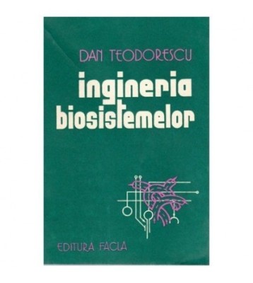 Dan Teodorescu - Ingineria biosistemelor - o introducere prin foto