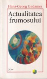Hans Georg Gadamer - Actualitatea frumosului