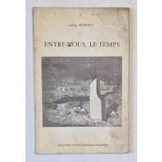 ENTRE - NOUS , LE TEMPS par ADELA POPESCU , VERSURI BILINGVE FRANCEZA - ROMANA , 1975 , DEDICATIE *