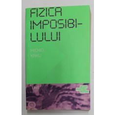 FIZICA IMPOSIBILULUI de MICHIO KAKU, 2009
