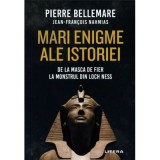Mari enigme ale istoriei. De la masca de fier la monstrul din Loch Ness - Pierre Bellemare, Jean-Francois Nahmias