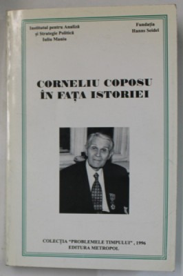 CORNELIU COPOSU IN FATA ISTORIEI , editie coordonata de GABRIEL TEPELEA , 1996 *DEDICATIE foto