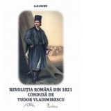 Revolutia romana de la 1821 condusa de Tudor Vladimirescu - G. D. Iscru