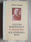 Cultura romaneasca in Basarabia sub stapinirea rusa- Stefan Ciobanu