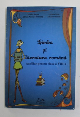 LIMBA SI LITERATURA ROMANA , AUXILIAR PENTRU CLASA A VIII -A de CLAUDIU TOPAN ...AMALIA GURZAU , 2012 foto