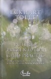 PUTEREA PREZENTULUI. GHID PRACTIC-ECKHART TOLLE-344577
