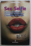SEX SELFIE - JURNALUL UNEI STUDENTE SEMIVIRGINE UBEROBSEDATE SI DEPENDENTE DE FACEBOOK , prezentat de DAN - SILVIU BOERESCU , 2015