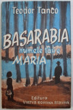 BASARABIA , NUMELE TAU E MARIA ! - INSEMNARI DE PESTE PRUT de TEODOR TANCO , 1992