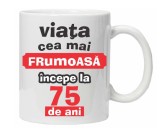 Cana alba personalizata &quot;Viata frumoasa incepe la...&quot;, 75 ani, INOVATIX&reg;. 330ml