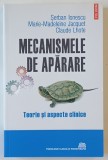 MECANISMELE DE APARARE , TEORIE SI ASPECTE CLINICE de SERBAN IONESCU ...CLAUDE LHOTE , 2020
