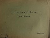 La Soci&eacute;t&eacute; des Nations par l&#039;image, Gen&eacute;ve 1927