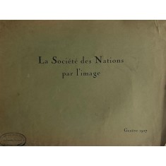 La Soci&eacute;t&eacute; des Nations par l&#039;image, Gen&eacute;ve 1927