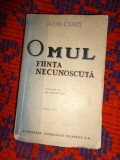 Omul , fiinta necunoscuta - Alexis Carrel ( carte veche , editia a III-a , 332 pagini