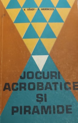 JOCURI ACROBATICE SI PIRAMIDE N. Baiasu foto