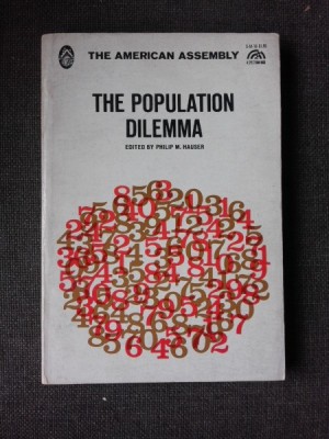 THE POPULATION DILEMMA - PHILIP M. HAUSER (CARTE IN LIMBA ENGLEZA) foto