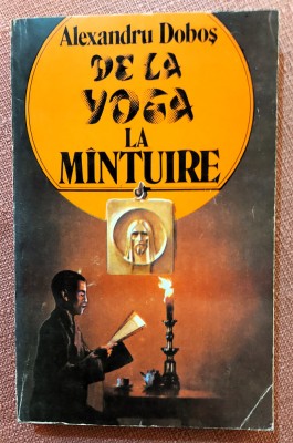 De la Yoga la mantuire. Editura Universul Familiei, 1993 - Alexandru Dobos foto