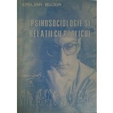 PSIHOSOCIOLOGIE SI RELATII CU PUBLICUL-EMILIAN BUJOR-222397