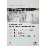 Monica Mitarca - Comunicarea, de la vizual la audiovizual (Editia: 2018)