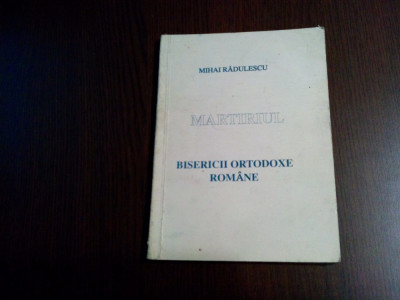 MARTIRIUL BISERICI ORTODOXE ROMANE - Mihai Radulescu - 1994, 156 p. foto