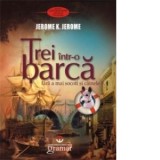 Trei intr-o barca (fara a mai socoti si cainele) - Jerome K. Jerome