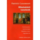 Hib&aacute;inkb&oacute;l tanulunk - Pszichoanal&iacute;zis, pszichoter&aacute;pia dogm&aacute;kon innen, dogm&aacute;kon t&uacute;l - Patrik Casement
