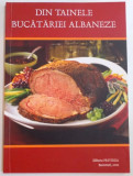 DIN TAINELE BUCATARIEI ALBANEZE , 140 DE RETETE TRADITIONALE , 2011