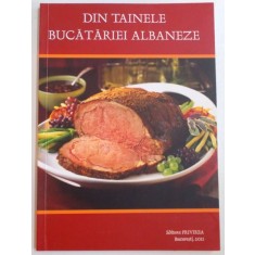 DIN TAINELE BUCATARIEI ALBANEZE , 140 DE RETETE TRADITIONALE , 2011